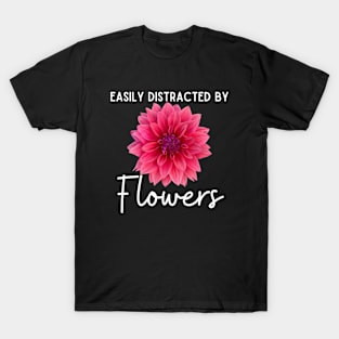 Easily Distracted By Flowers T-Shirt